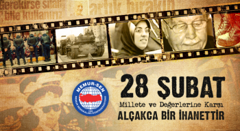 28 Şubat Millete ve Değerlerine Karşı Alçakça Bir İhanettir