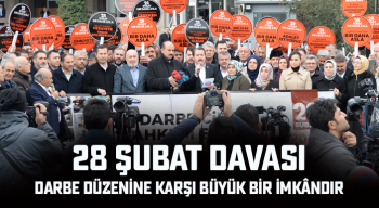 28 Şubat Davası, Darbe Düzenine Karşı Büyük Bir İmkândır