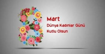 8 Mart Dünya Kadınlar Günü Kutlu Olsun