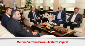 Memur-Sen'den Bakan Arslan'a Ziyaret