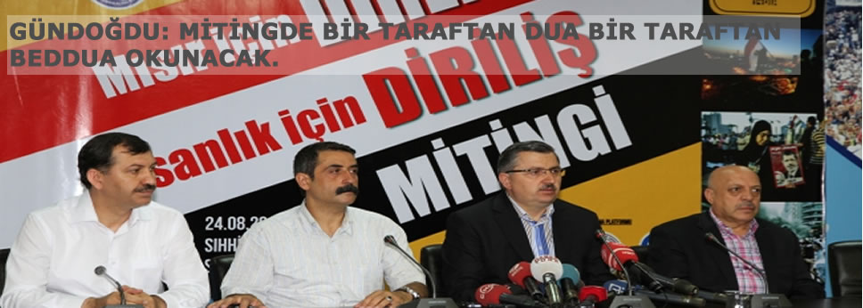 GÜNDOĞDU: MİTİNGDE BİR TARAFTAN DUA BİR TARAFTAN BEDDUA OKUNACAK
