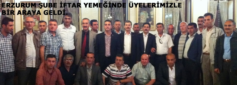 ERZURUM ŞUBE İFTAR YEMEĞİNDE ÜYELERİMİZLE BİR ARAYA GELDİ.