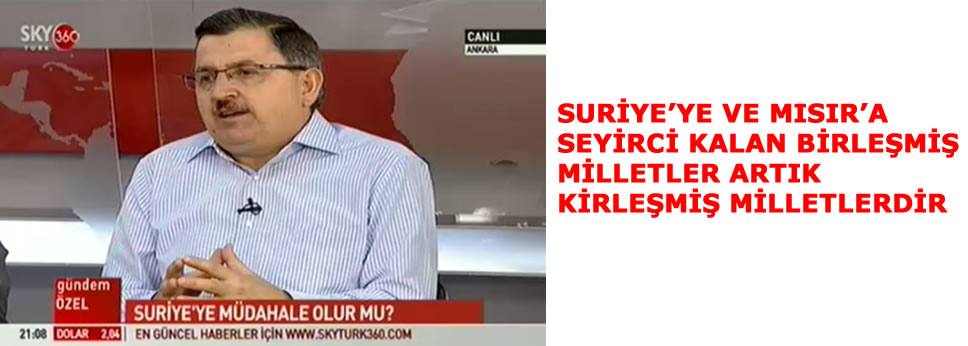 SURİYE'YE VE MISIR'A SEYİRCİ KALAN BİRLEŞMİŞ MİLLETLER ARTIK KİRLEŞMİŞ MİLLETLERDİR