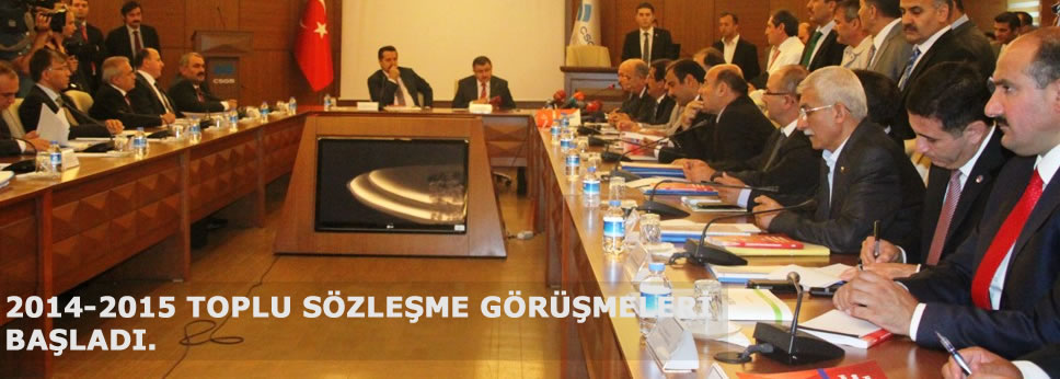2014-2015 TOPLU SÖZLEŞME GÖRÜŞMELERİ  BAŞLADI