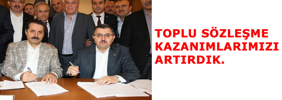 TOPLU SÖZLEŞME KAZANIMLARIMIZI ARTIRDIK