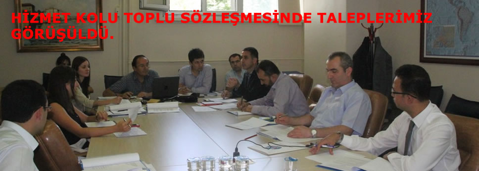 HİZMET KOLU TOPLU SÖZLEŞMESİNDE TALEPLERİMİZ GÖRÜŞÜLDÜ.
