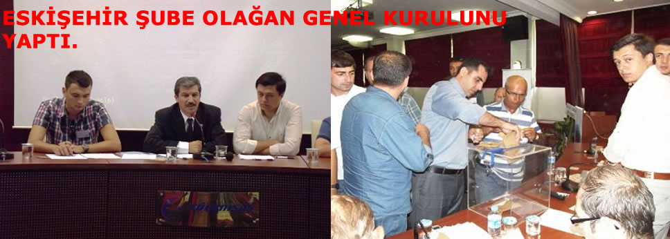 ESKİŞEHİR ŞUBE OLAĞAN GENEL KURULUNU YAPTI.