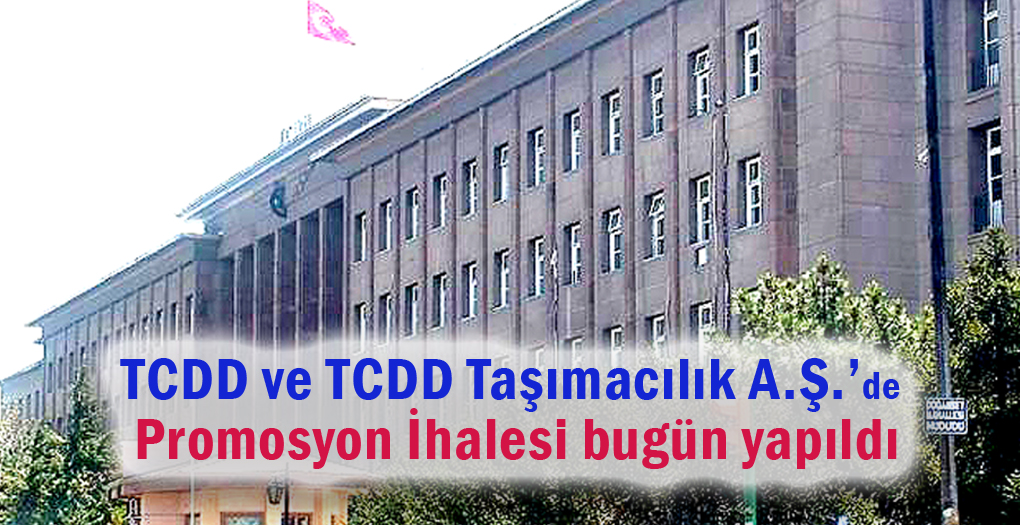 TCDD ve TCDD Taşımacılık A.Ş. Promosyon İhalesi bugün yapıldı