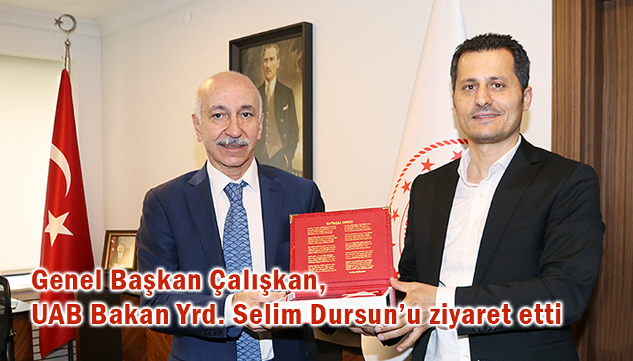 Genel Başkan Çalışkan, UAB Bakan Yardımcısı Selim Dursun’u ziyaret etti