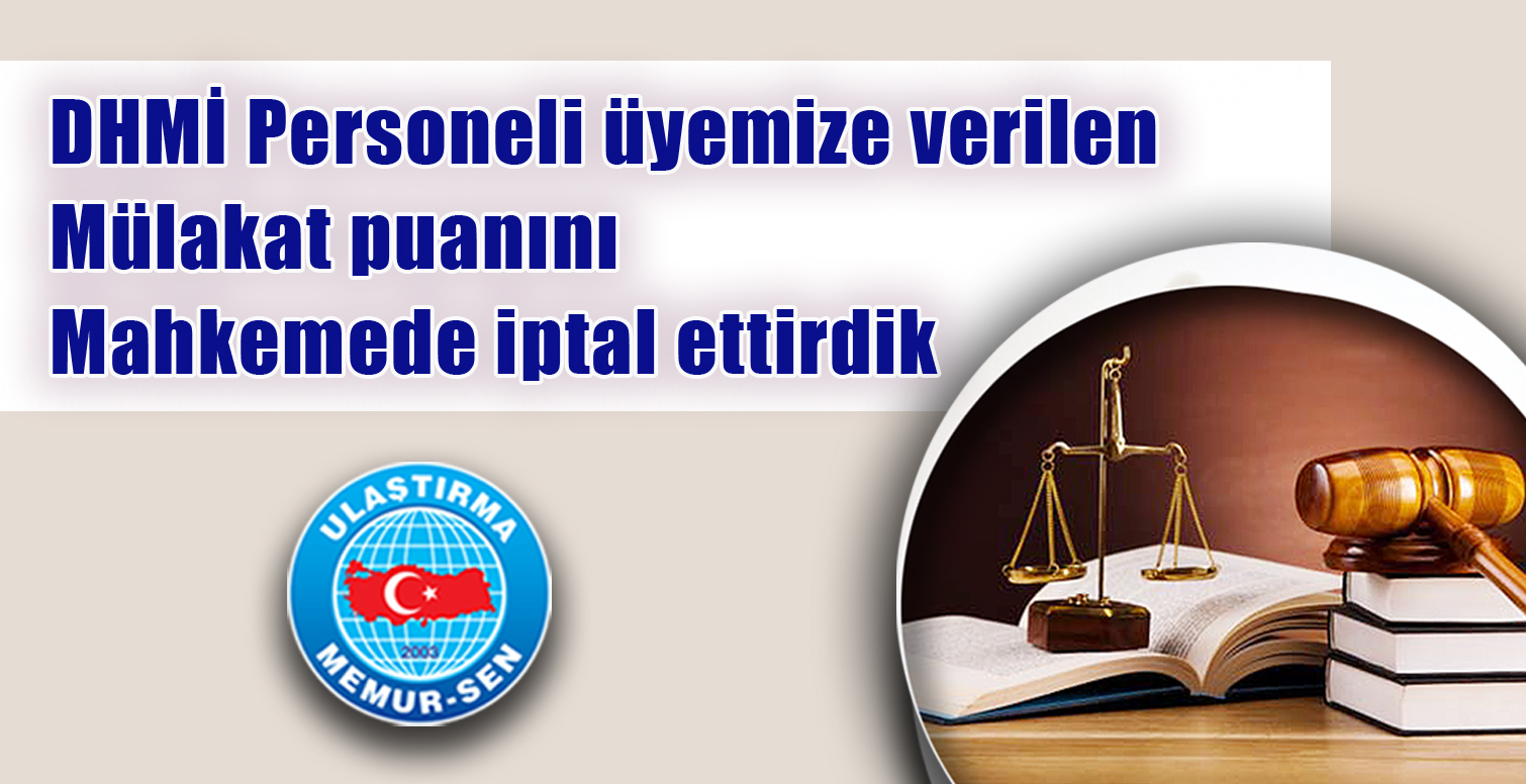 DHMİ Personeli üyemize verilen mülakat puanını mahkemede iptal ettirdik