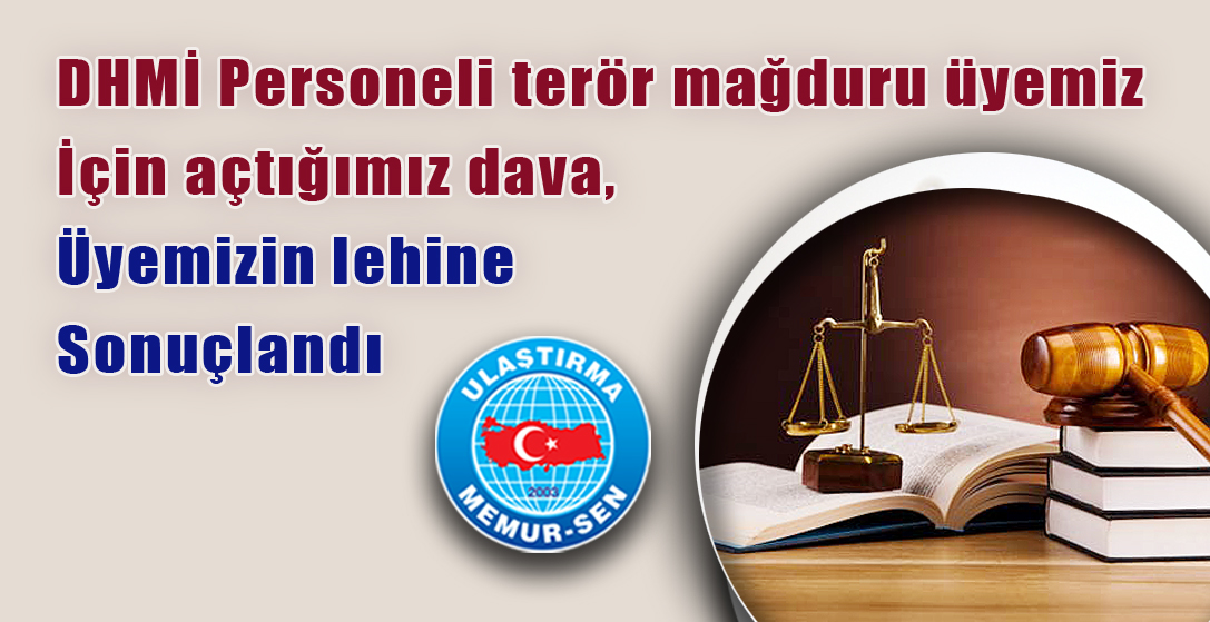 DHMİ Personeli terör mağduru üyemiz için açtığımız dava, üyemizin lehine sonuçlandı