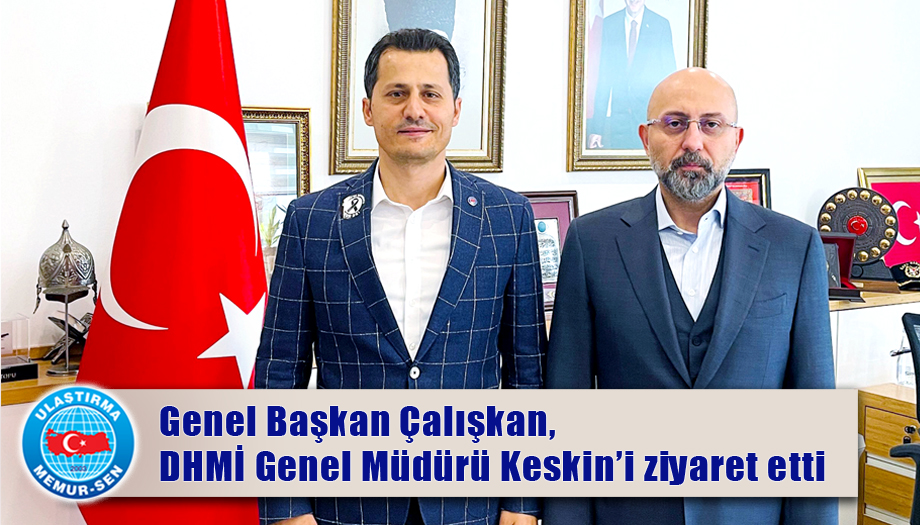 Genel Başkan Çalışkan, DHMİ Genel Müdürü Keskin’i ziyaret etti
