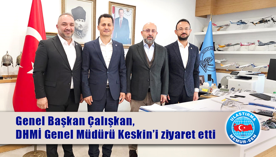 Genel Başkan Çalışkan, DHMİ Genel Müdürü Keskin’i ziyaret etti