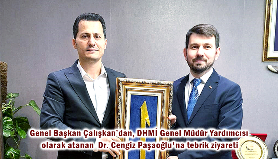 Genel Başkan Çalışkan’dan, DHMİ Genel Müdür Yardımcısı olarak atanan Dr. Cengiz Paşaoğlu'na tebrik ziyareti