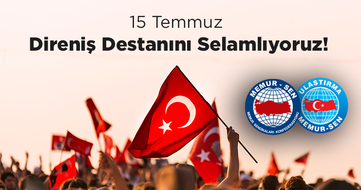 15 Temmuz Direniş Destanını Selamlıyoruz